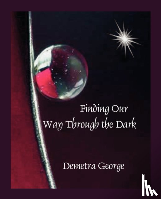 George, Demetra - Finding Our Way Through the Dark