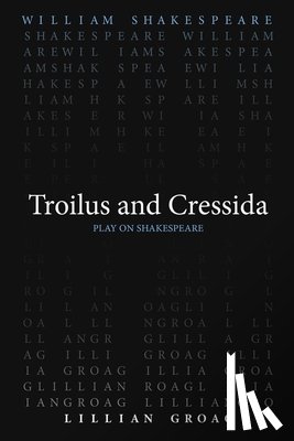 Shakespeare, William, Groag, Lillian - Troilus and Cressida