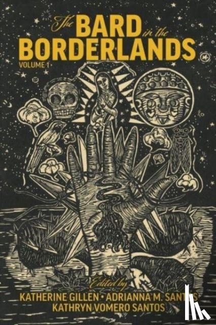 Gillen, Katherine, Santos, Adrianna M., Santos, Kathryn Vomero - The Bard in the Borderlands – An Anthology of Shakespeare Appropriations en La Frontera, Volume 1