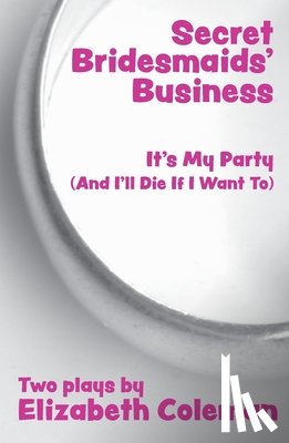 Elizabeth Coleman - Secrets Bridesmaids' Business and It's My Party (And I'll Die If I Want To)
