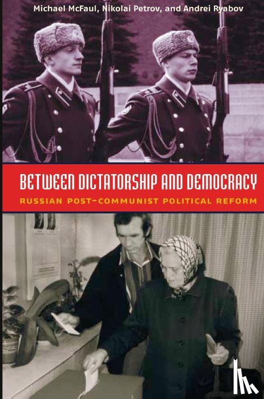 McFaul, Michael, Petrov, Nikolai, Ryabov, Andrei - Between Dictatorship and Democracy