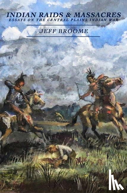Broome, Jeff - INDIAN RAIDS & MASSACRES