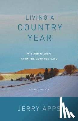 Apps, Jerry - Living a Country Year: Wit and Wisdom from the Good Old Days