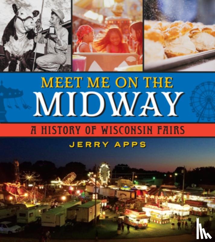 Apps, Jerry - Meet Me on the Midway: A History of Wisconsin Fairs