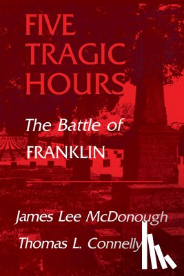McDonough, James Lee - Five Tragic Hours: The Battle of Franklin