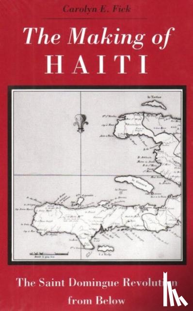 Carolyn E. Fick - Making Haiti