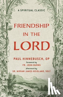 Hinnebusch Op, Paul - Friendship in the Lord: A Catholic Classic on Holy Friendship and Life in Christ a Christian Classic