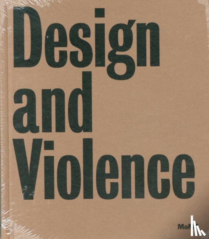 Antonelli, Paola, Hunt, Jamer - Design and Violence