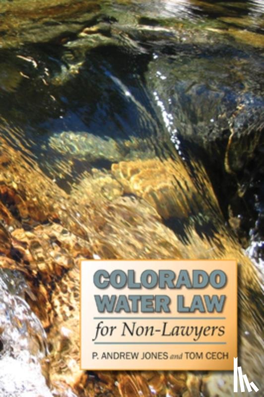 Jones, P. Andrew, Cech, Tom - Colorado Water Law for Non-Lawyers