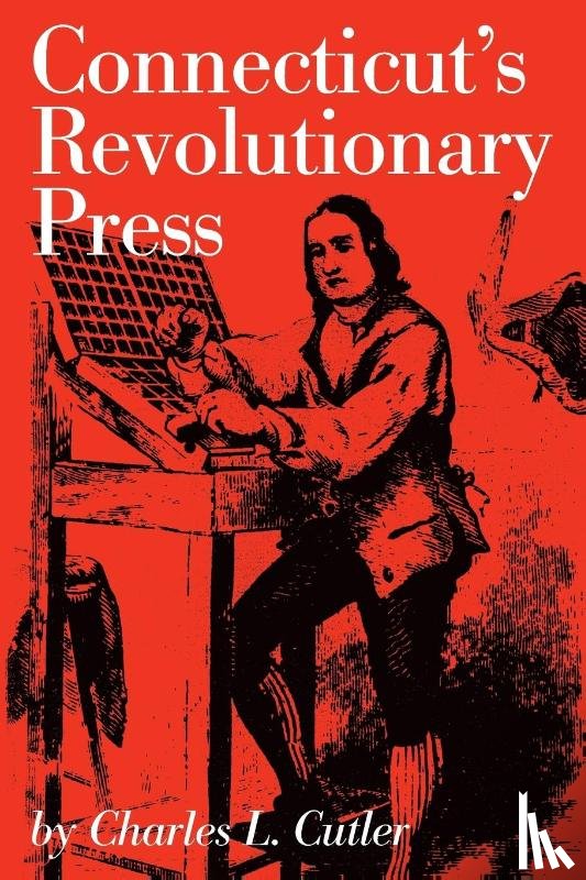 Cutler, Charles L. - Connecticut's Revolutionary Press