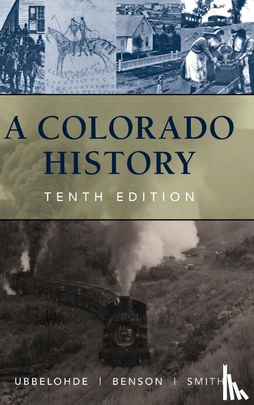 Benson, Maxine, Smith, Duane A., Ubbelohde, Carl - A Colorado History, 10th Edition