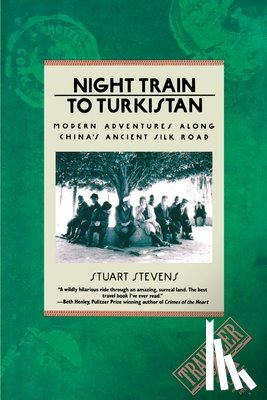 Stevens, Stuart - Night Train to Turkistan: Modern Adventures Along China's Ancient Silk Road