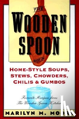 Moore, Marilyn M. - The Wooden Spoon Book of Home-Style Soups, Stews, Chowders, Chilis and Gumbos: Favorite Recipes from the Wooden Spoon Kitchen