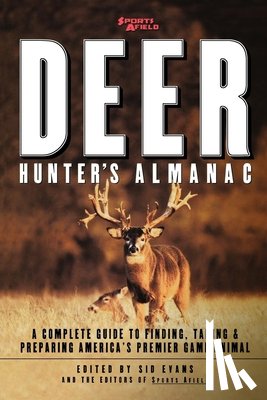 Evans, Sid - Sports Afield's Deer Hunter's Almanac: A Complete Guide to Finding, Taking and Preparing America's Premier Game Animal