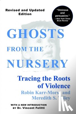 Karr-Morse, Robin - Ghosts from the Nursery: Tracing the Roots of Violence