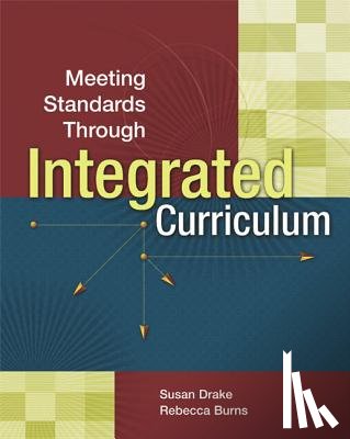 Drake, Dr Susan M, Burns, Rebecca - Meeting Standards Through Integrated Curriculum