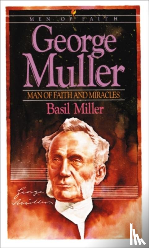 Miller, Basil - George Muller – Man of Faith and Miracles