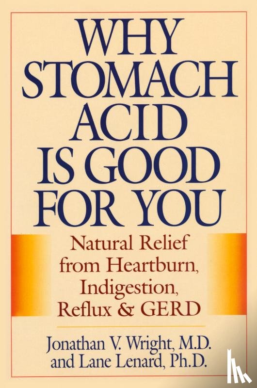Wright, Jonathan V., Lenard, Lane - Why Stomach Acid Is Good for You