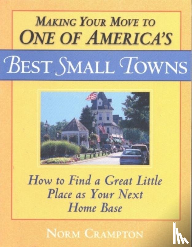 Crampton, Norman - Making Your Move to One of America's Best Small Towns