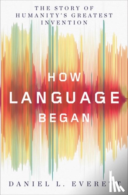 Everett, Daniel L. - How Language Began