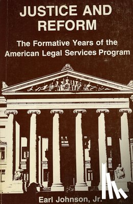 Johnson, Earl - Justice and Reform: The Formative Years of the Oeo Legal Services Program