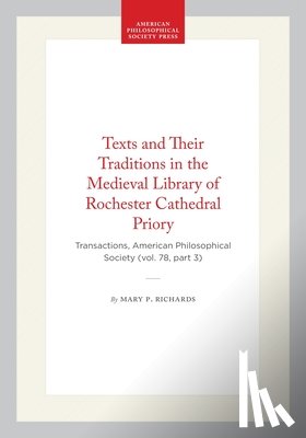 Richards, Mary P. - Texts and Their Traditions in the Medieval Library of Rochester Cathedral Priory