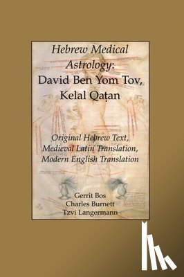 Burnett, Charles - Hebrew Medical Astrology: David Ben Yom Tov, Kelal Qatan, Original Hebrew Text, Medieval Latin Translation, Modern English Translation
