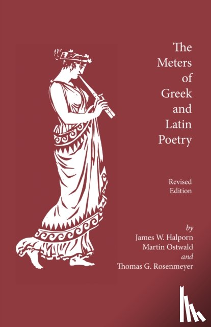 Halporn, James W., Ostwald, Martin, Rosenmayer, Thomas G. - The Meters of Greek and Latin Poetry