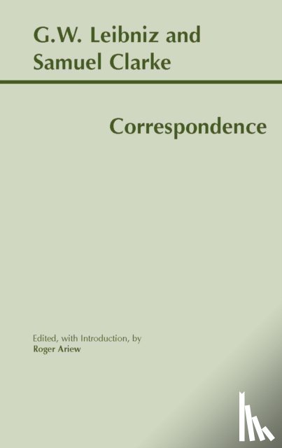 Leibniz, Gottfried Wilhelm, Clarke, Samuel, Ariew, Roger - Leibniz and Clarke: Correspondence