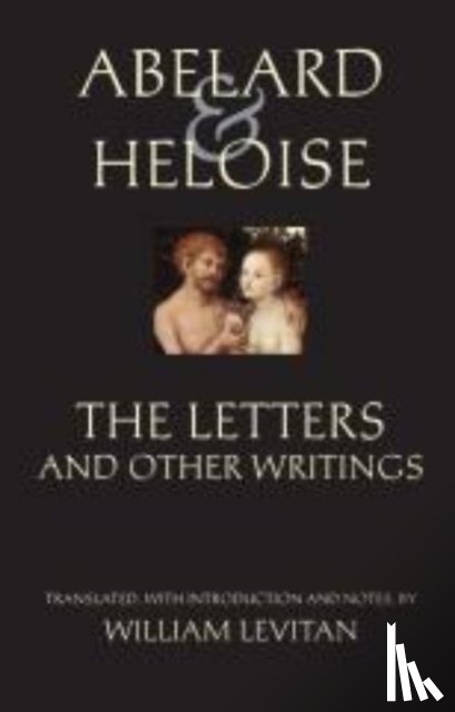 Abelard, Peter, Heloise, Lombardo, Stanley - Abelard and Heloise: The Letters and Other Writings