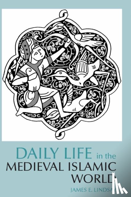 Lindsay, James E. - Daily Life in the Medieval Islamic World
