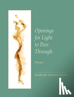 Green, Kimberly Cloutier - Openings for Light to Pass Through: Poems
