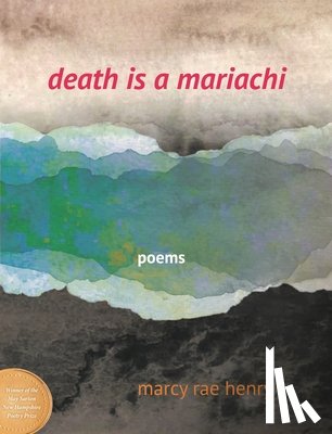 Henry, Marcy Rae - Death Is a Mariachi: Poems