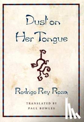 Rey Rosa, Rodrigo - Dust on Her Tongue