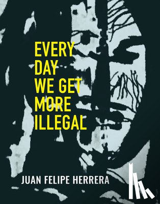 Herrera, Juan Felipe - Every Day We Get More Illegal