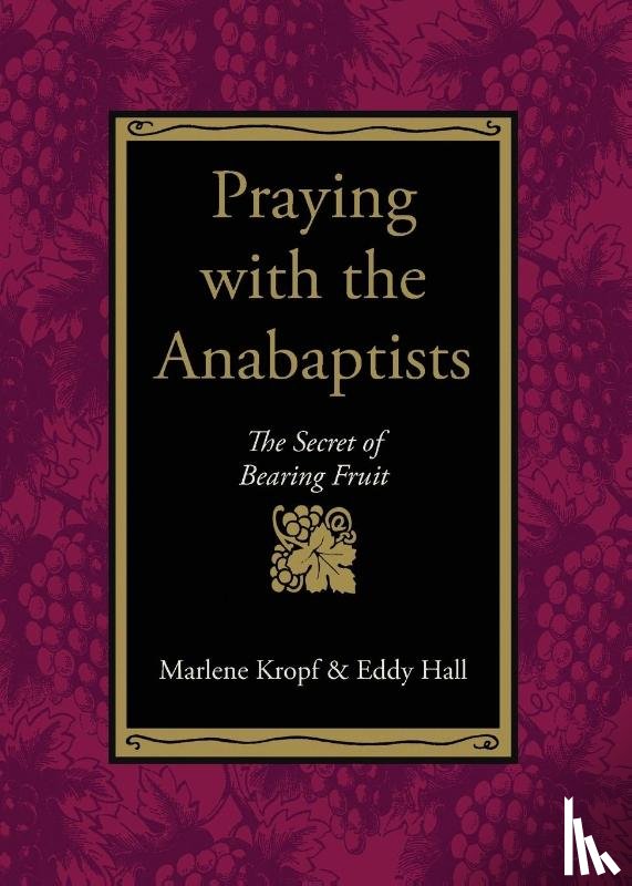 Kropf, Marlene, Hall, Eddy - Praying with the Anabaptists