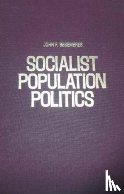 Besemeres, John - Socialist Population Politics: Political Implications of Demographic Trends in the U.S.S.R.and Eastern Europe