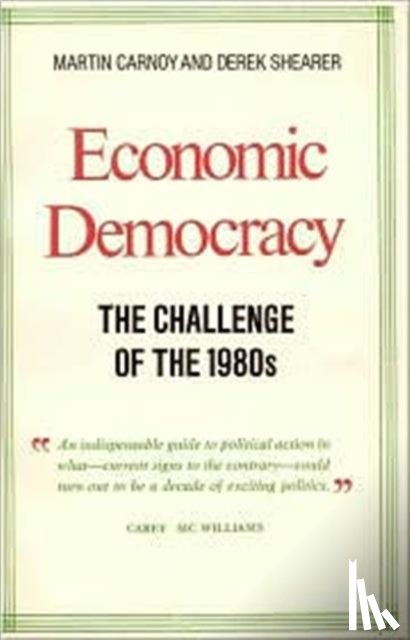 Carnoy, Martin, Shearer, Derek - Economic Democracy: The Challenge of the 1980's