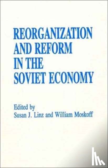 Linz, Susan J., Moskoff, William - Reorganization and Reform in the Soviet Economy