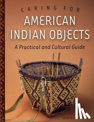 Ogden, Sherelyn - Caring for American Indian Objects: A Practical and Cultural Guide