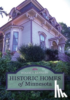 Kennedy, Roger G. - Historic Homes of Minnesota