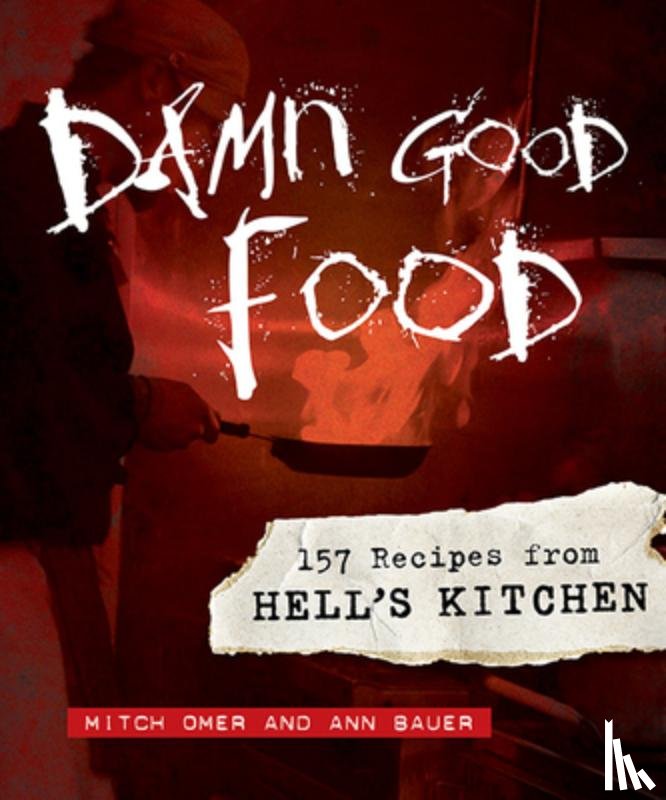 Omer, Mitch - Damn Good Food: 157 Recipes from Hell's Kitchen