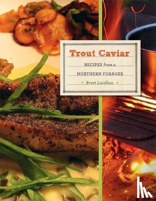 Laidlaw, Brett - Trout Caviar: Recipes from a Northern Forager