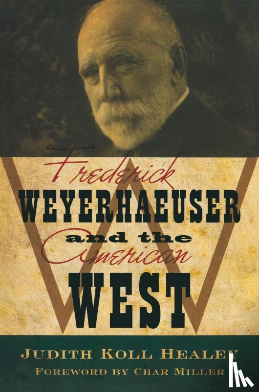 Healey, Judith Koll - Frederick Weyerhaeuser and the American West