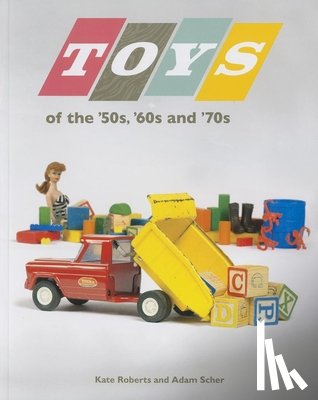 Roberts, Kate - Toys of the 50s 60s and 70s