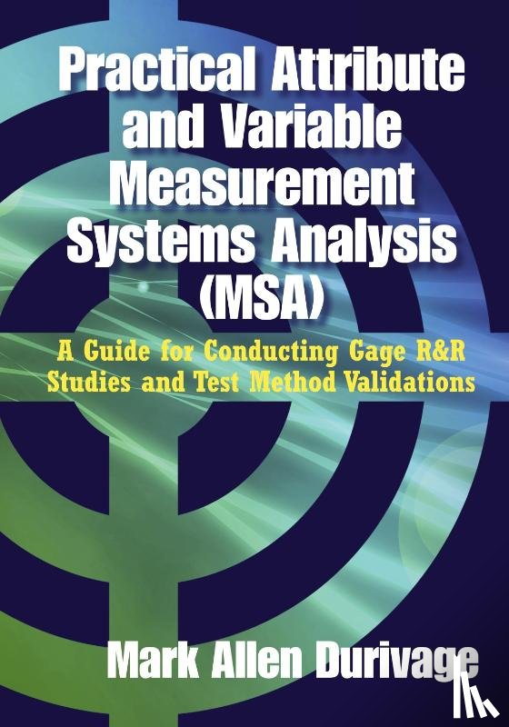 Durivage, Mark Allen - Practical Attribute and Variable Measurement Systems Analysis (MSA)