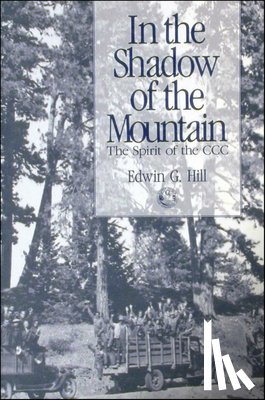 Hill, Edwin G. - In the Shadow of the Mountain: The Spirit of the CCC