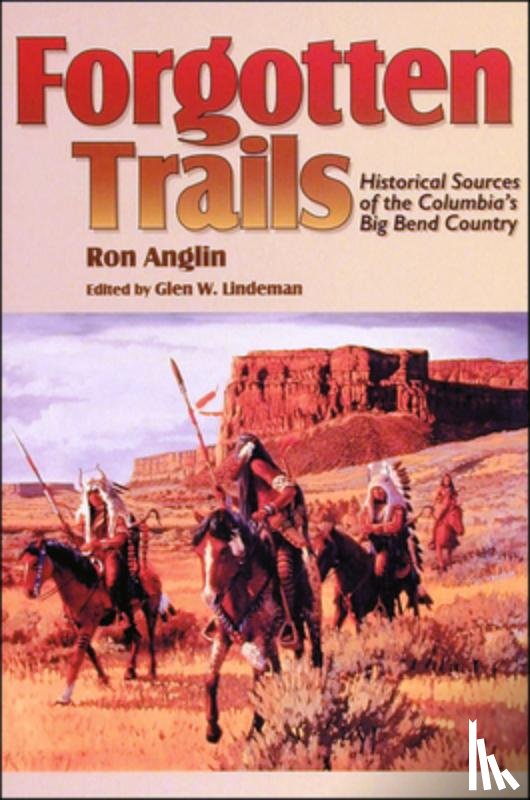 Anglin, Ron - Forgotten Trails: Historical Sources of the Columbia's Big Bend Country