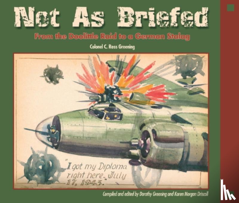 Greening, C. Ross - Not as Briefed: From the Doolittle Raid to a German Stalag
