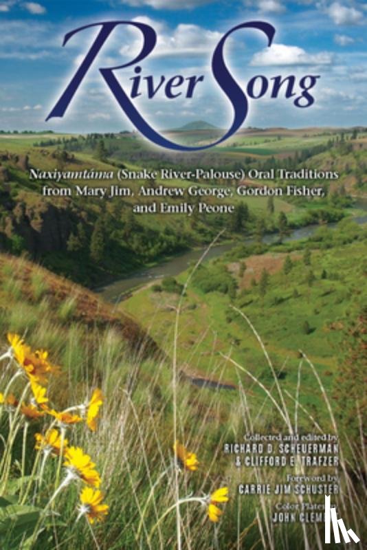 Scheuerman, Richard D. - River Song: Naxiyamtáma (Snake River-Palouse) Oral Traditions from Mary Jim, Andrew George, Gordon Fisher, and Emily Peone